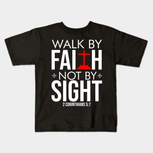 Walk by FAITH, not by SIGHT Kids T-Shirt